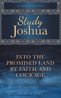 Practical Bible Study On The Book Of Joshua For Indivuals Or Groups